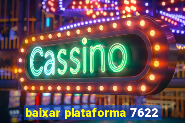 baixar plataforma 7622